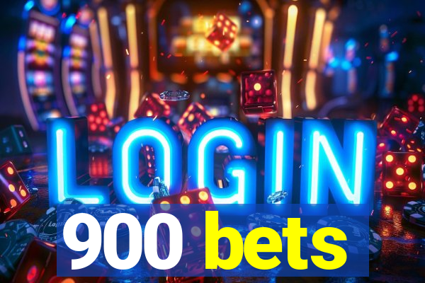 900 bets